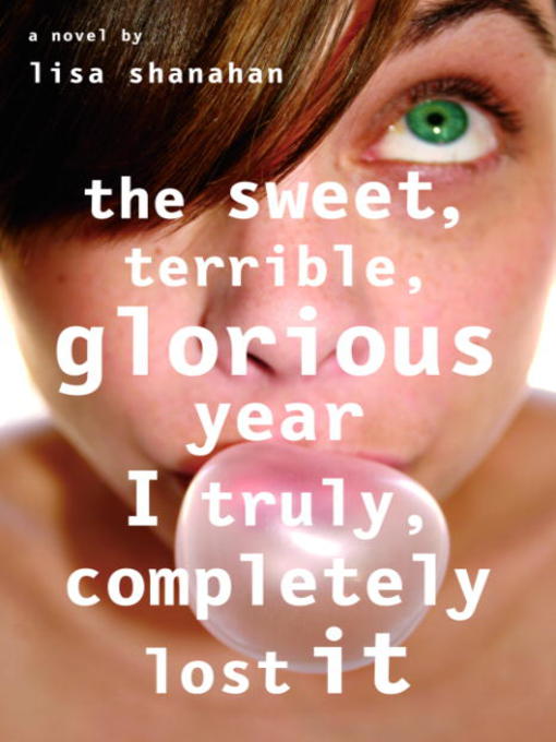 Title details for The Sweet, Terrible, Glorious Year I Truly, Completely Lost It by Lisa Shanahan - Wait list